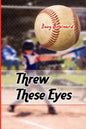 Threw These Eyes: Advice for Dads and Coaches - Paperback