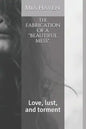 The fabrication of a "beautiful mess".: Love, lust, and torment - Paperback