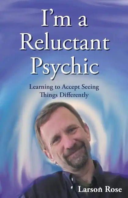 I'm a Reluctant Psychic: Learning to Accept Seeing Things Differently - Paperback