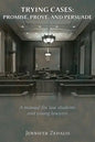 Trying Cases: Promise, Prove, Persuade: A manual for law students and young lawyers - Paperback