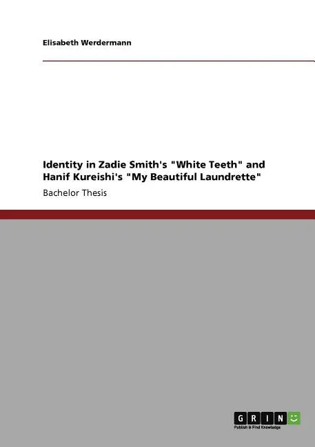 Identity in Zadie Smith's "White Teeth" and Hanif Kureishi's "My Beautiful Laundrette" - Paperback