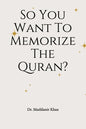 So You Want To Memorize The Quran? - Paperback