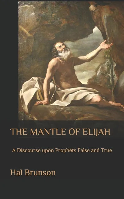 The Mantle of Elijah: A Discourse upon Prophets False and True - Paperback