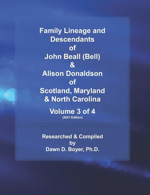 Family Lineage and Descendants of John Beall (Bell) & Alison Donaldson of Scotland, Maryland & North Carolina: Volume 3 of 4 (2021 Edition) - Paperback