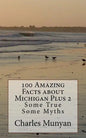 100 Amazing Facts about Michigan Plus 2: Some True Some Myths - Paperback
