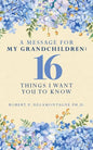 A Message for My Grandchildren: 16 Things I Want You to Know - Paperback