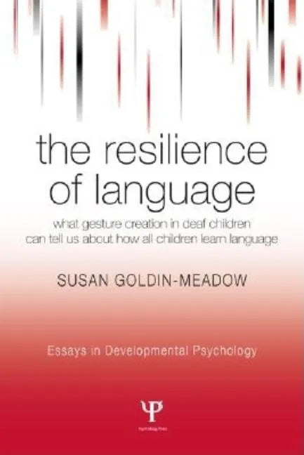 The Resilience of Language: What Gesture Creation in Deaf Children Can Tell Us About How All Children Learn Language - Paperback