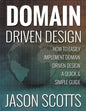 Domain Driven Design: How to Easily Implement Domain Driven Design - A Quick & Simple Guide - Paperback