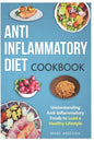 Anti-Inflammatory Diet Cookbook: Understanding Anti-Inflammatory Foods to Lead a Healthy Lifestyle - Paperback