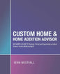 Custom Home & Home Addition Advisor: An Owner's Guide to Planning, Pricing and Supervising a Custom Home or Home Addition Project - Paperback