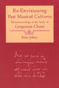 Re-Envisioning Past Musical Cultures: Ethnomusicology in the Study of Gregorian Chant - Paperback