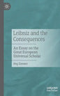 Leibniz and the Consequences: An Essay on the Great European Universal Scholar - Paperback