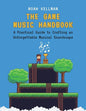 Game Music Handbook: A Practical Guide to Crafting an Unforgettable Musical Soundscape - Paperback