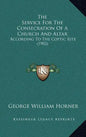The Service For The Consecration Of A Church And Altar: According To The Coptic Rite (1902) - Hardcover