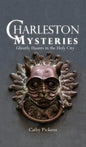 Charleston Mysteries: Ghostly Haunts in the Holy City - Hardcover