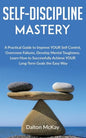 Self-Discipline Mastery: A Practical Guide to Improve YOUR Self Control, Overcome Failures, Develop Mental Toughness. Learn How to Successfully - Paperback