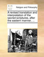A revised translation and interpretation of the sacred scriptures, after the eastern manner, ... - Paperback