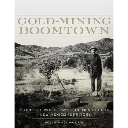Gold-Mining Boomtown: People of White Oaks, Lincoln County, New Mexico Territory - Paperback