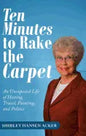 Ten Minutes to Rake the Carpet: An Unexpected Life of Hosting, Travel, Painting, and Politics - Hardcover