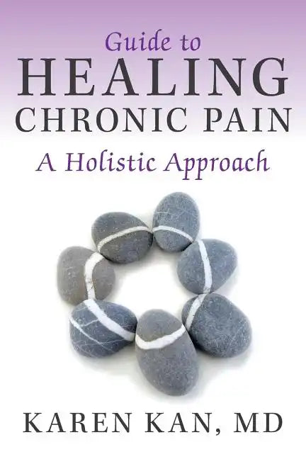 Guide to Healing Chronic Pain: A Holistic Approach - Paperback