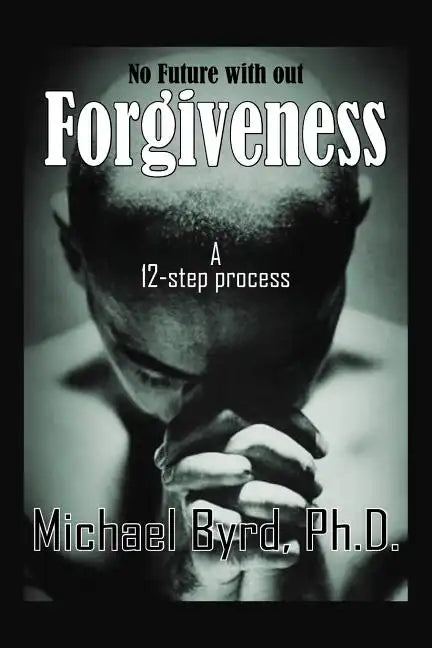 No Future with out Forgiveness: A 12-step process - Paperback