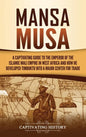 Mansa Musa: A Captivating Guide to the Emperor of the Islamic Mali Empire in West Africa and How He Developed Timbuktu into a Major Center for Trade - Hardcover