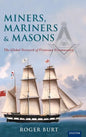 Miners, Mariners & Masons: The Global Network of Victorian Freemasonry - Hardcover
