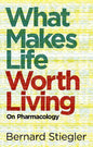 What Makes Life Worth Living: On Pharmacology - Paperback