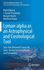 Lyman-Alpha as an Astrophysical and Cosmological Tool: Saas-Fee Advanced Course 46. Swiss Society for Astrophysics and Astronomy - Hardcover