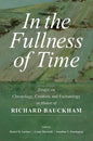 In the Fullness of Time: Essays on Christology, Creation, and Eschatology in Honor of Richard Bauckham - Paperback