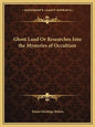 Ghost Land or Researches Into the Mysteries of Occultism - Paperback