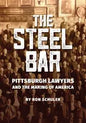 The Steel Bar: Pittsburgh Lawyers and the Making of America - Paperback
