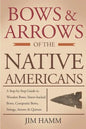 Bows and Arrows of the Native Americans: A Complete Step-by-Step Guide to Wooden Bows, Sinew-backed Bows, Composite Bows, Strings, Arrows, and Quivers - Paperback