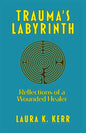 Trauma's Labyrinth: Reflections of a Wounded Healer - Paperback