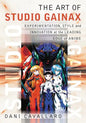 The Art of Studio Gainax: Experimentation, Style and Innovation at the Leading Edge of Anime - Paperback