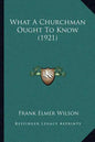 What A Churchman Ought To Know (1921) - Paperback