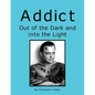 Addict Out of the Dark and Into the Light - Paperback
