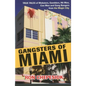 Gangsters of Miami: True Tales of Mobsters, Gamblers, Hit Men, Con Men and Gang Bangers from the Magic City - Paperback