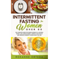 Intermittent Fasting For Women Over 50: The Complete Guide to a Fasting Lifestyle to a Natural Weight Loss, Regain Energy, Improve Your Health and Pro - Paperback