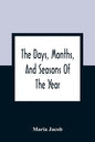 The Days, Months, And Seasons Of The Year: Explained To The Little People Of England - Paperback