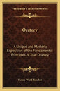 Oratory: A Unique and Masterly Exposition of the Fundamental Principles of True Oratory - Paperback
