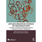Applied Behavior Science in Organizations: Consilience of Historical and Emerging Trends in Organizational Behavior Management - Paperback