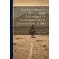 The Question of the Eastern Boundary of California in the Convention of 1849 - Paperback