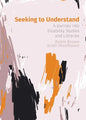 Seeking to Understand: A Journey into Disability Studies and Libraries - Paperback
