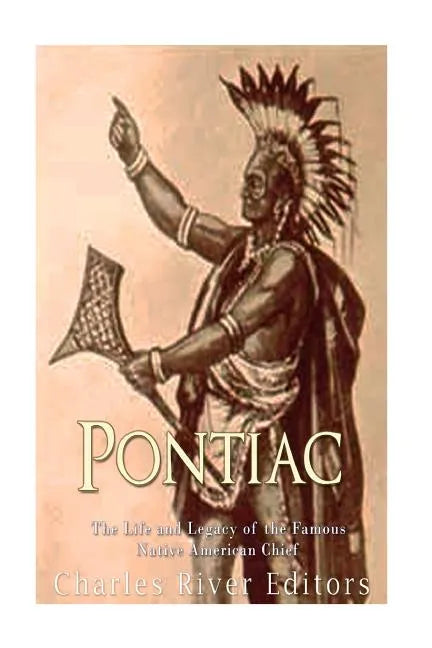 Pontiac: The Life and Legacy of the Famous Native American Chief - Paperback