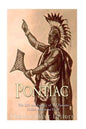Pontiac: The Life and Legacy of the Famous Native American Chief - Paperback