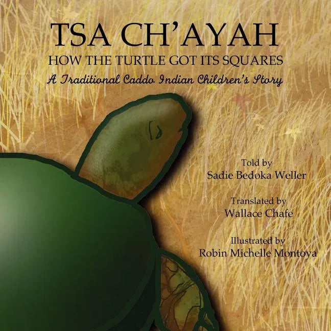 Tsa Ch'ayah How the Turtle Got Its Squares: A Traditional Caddo Indian Children's Story - Paperback