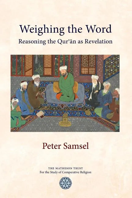 Weighing the Word: Reasoning the Qur'an as Revelation - Paperback