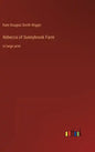 Rebecca of Sunnybrook Farm: in large print - Hardcover