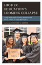 Higher Education's Looming Collapse: Using New Ways of Doing Business and Social Justice to Avoid Bankruptcy - Paperback